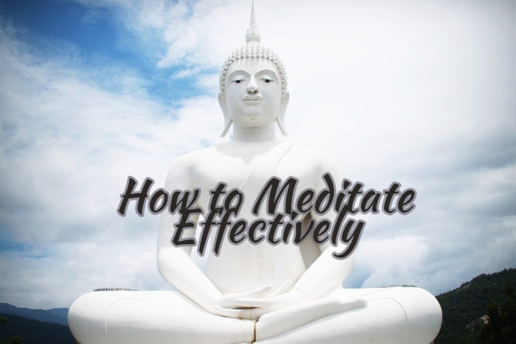How To Meditate Effectively -